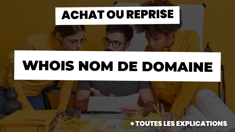 Whois nom de domaine : achat ou reprise...