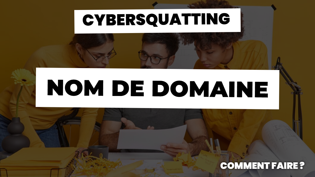 Cybersquatting nom de domaine et comment faire ?