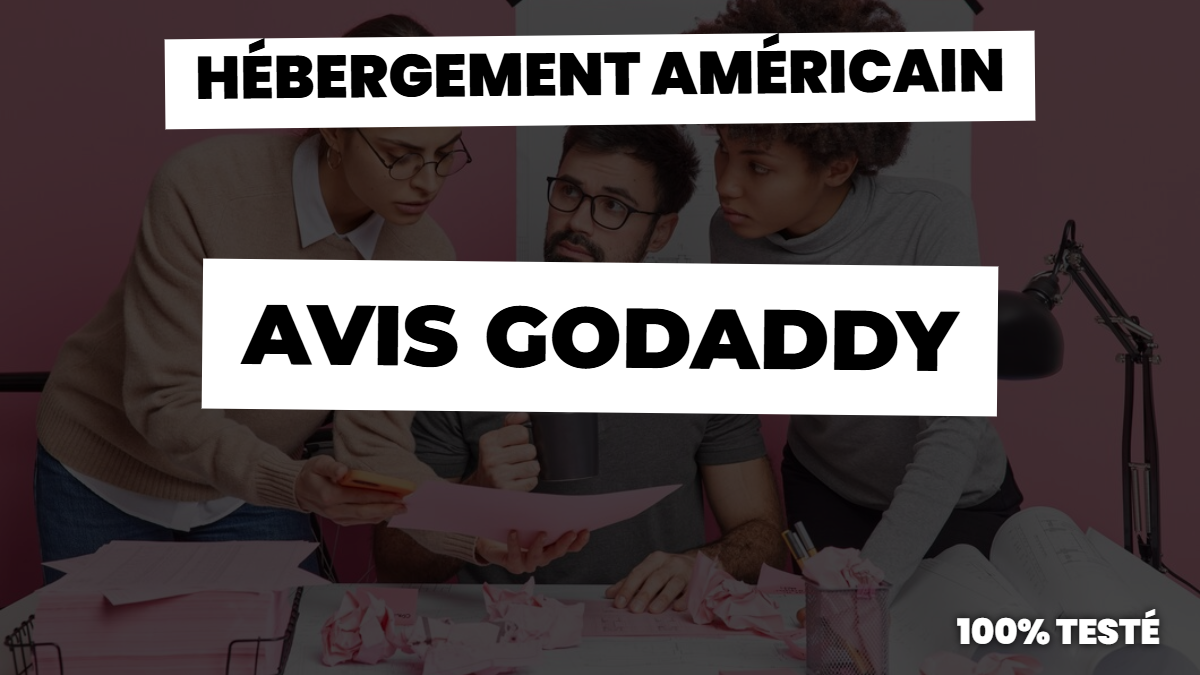 Avis godaddy : notre vrai avis sur cet hébergement américain