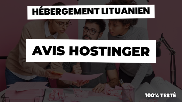 Avis hostinger : notre vrai avis sur le moins cher (made in Lituanie)