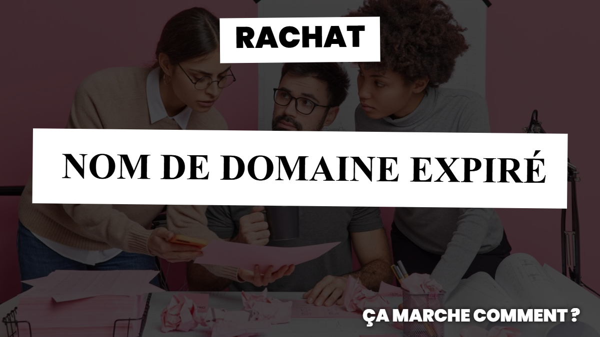 Rachat nom de domaine expiré : ça marche comment ?